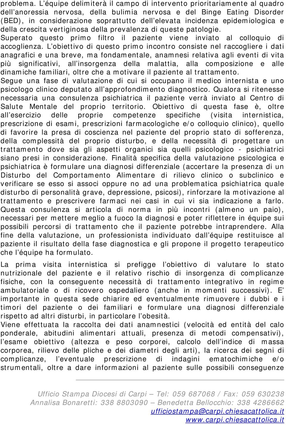 incidenza epidemiologica e della crescita vertiginosa della prevalenza di queste patologie. Superato questo primo filtro il paziente viene inviato al colloquio di accoglienza.