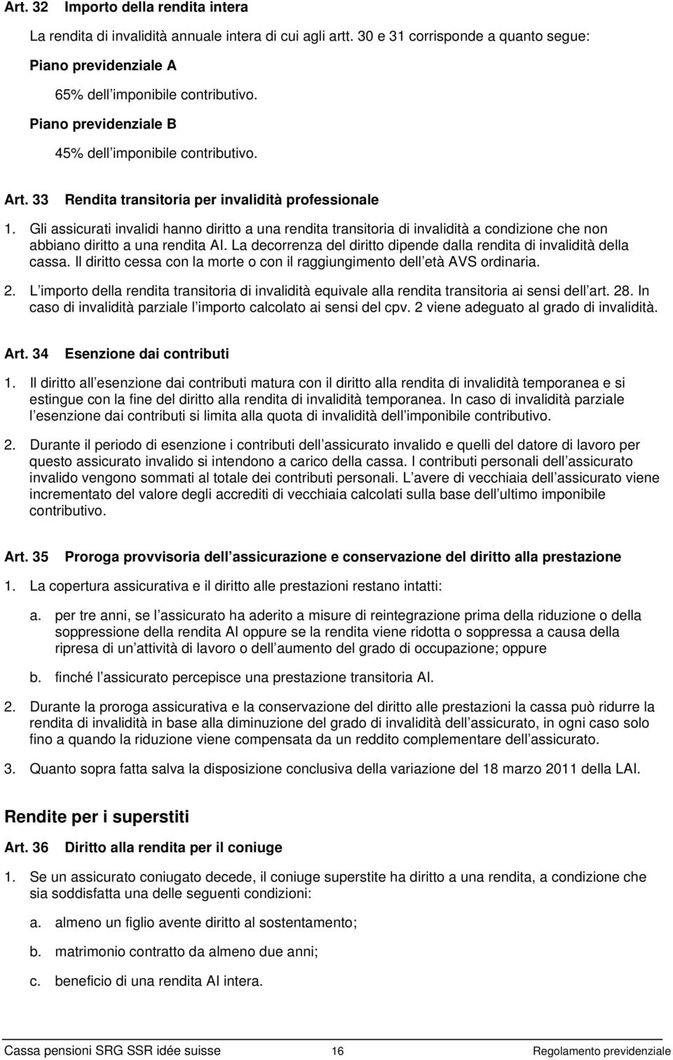 Gli assicurati invalidi hanno diritto a una rendita transitoria di invalidità a condizione che non abbiano diritto a una rendita AI.