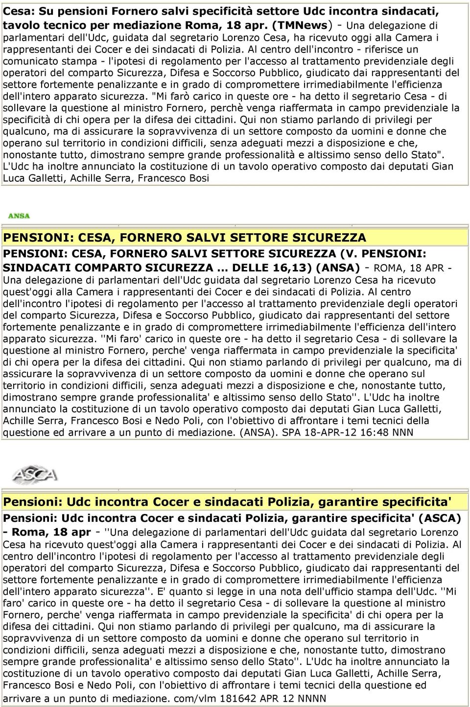 Al centro dell'incontro - riferisce un comunicato stampa - l'ipotesi di regolamento per l'accesso al trattamento previdenziale degli operatori del comparto Sicurezza, Difesa e Soccorso Pubblico,