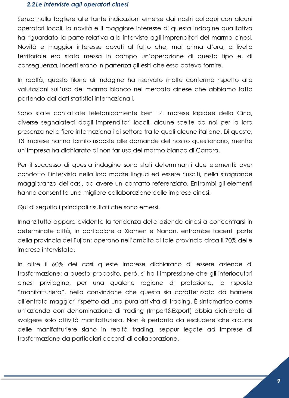 Novità e maggior interesse dovuti al fatto che, mai prima d ora, a livello territoriale era stata messa in campo un operazione di questo tipo e, di conseguenza, incerti erano in partenza gli esiti