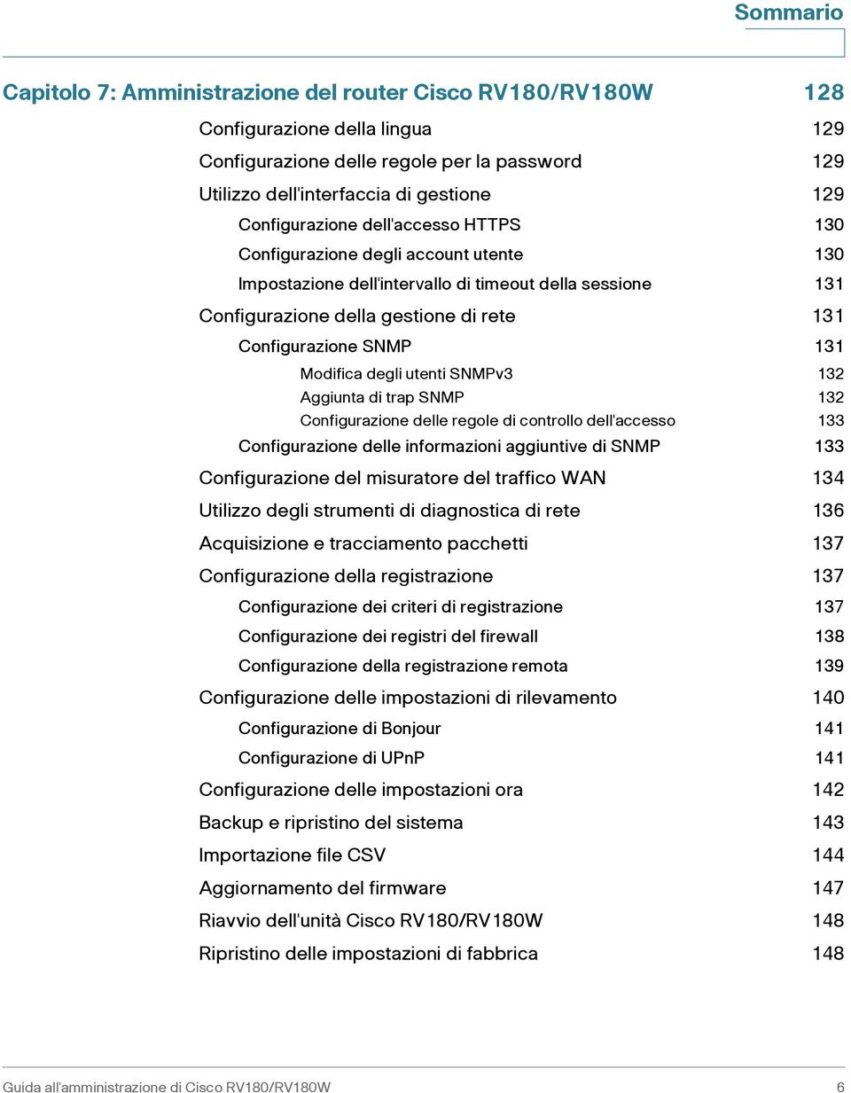 131 Modifica degli utenti SNMPv3 132 Aggiunta di trap SNMP 132 Configurazione delle regole di controllo dell'accesso 133 Configurazione delle informazioni aggiuntive di SNMP 133 Configurazione del