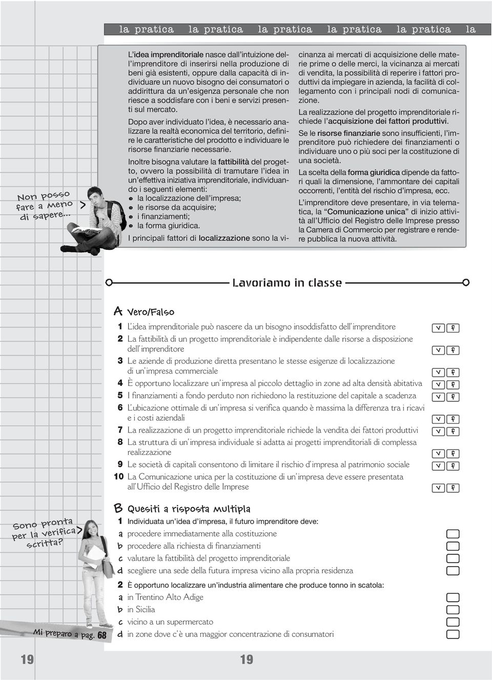 addirittura da un esigenza personale che non riesce a soddisare con i beni e servizi presenti sul mercato.