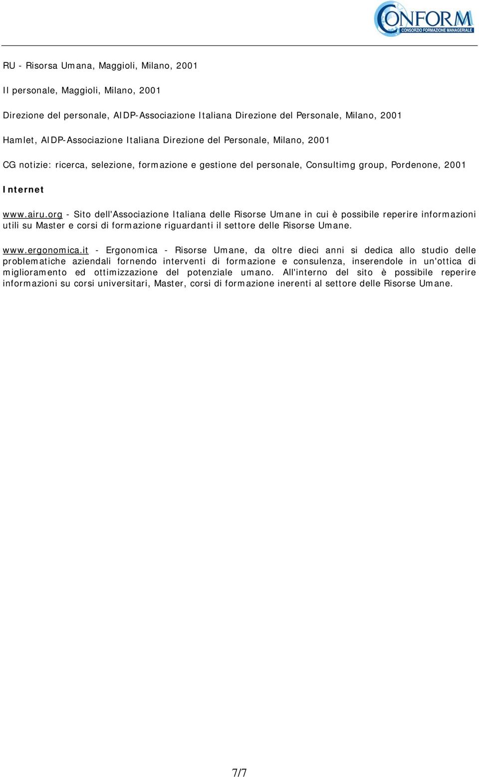 org - Sito dell'associazione Italiana delle Risorse Umane in cui è possibile reperire informazioni utili su Master e corsi di formazione riguardanti il settore delle Risorse Umane. www.ergonomica.