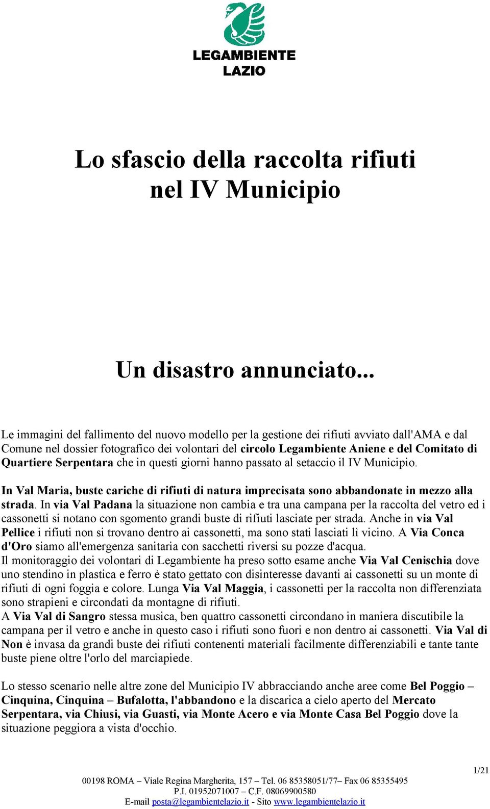 Quartiere Serpentara che in questi giorni hanno passato al setaccio il IV Municipio. In Val Maria, buste cariche di rifiuti di natura imprecisata sono abbandonate in mezzo alla strada.