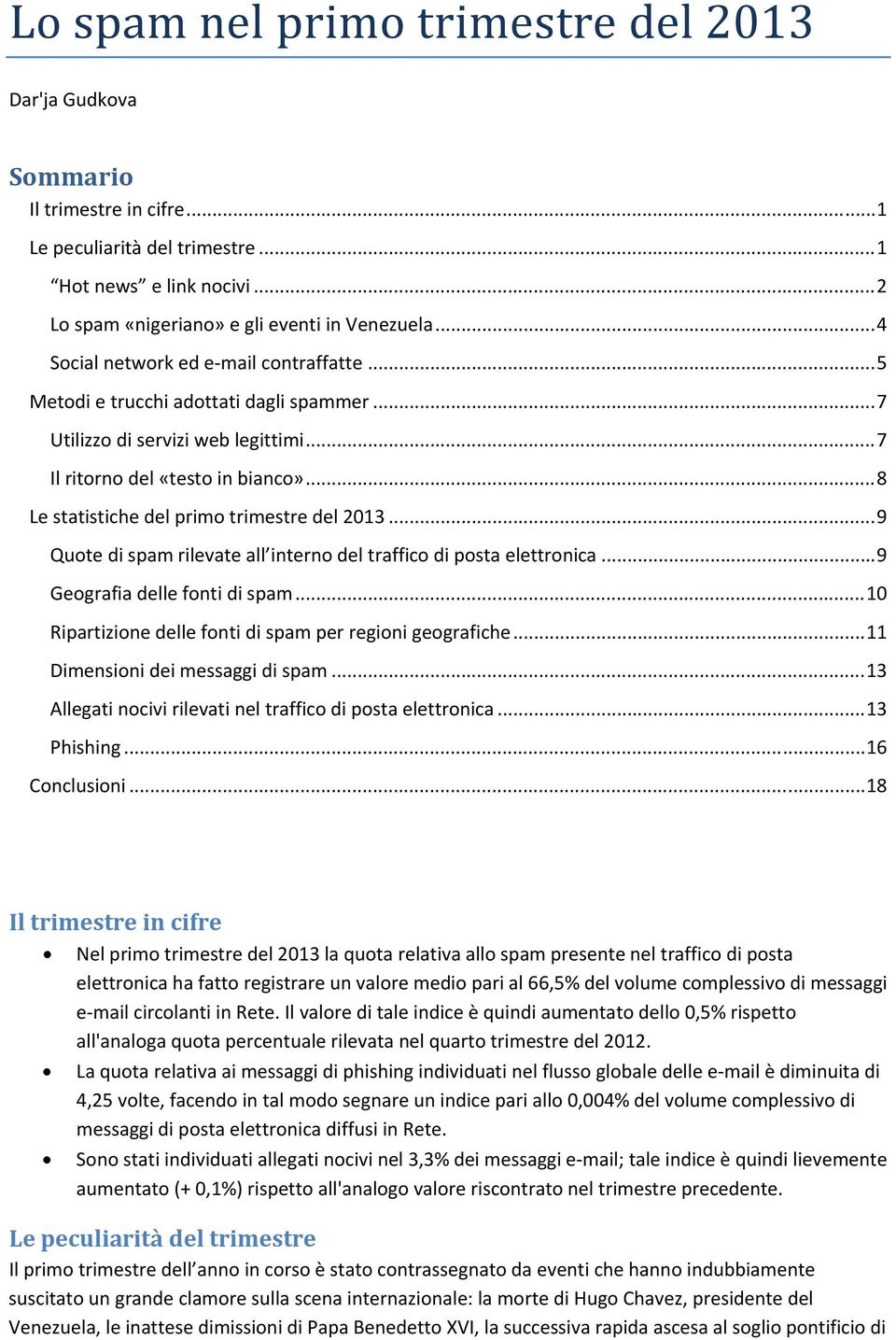 .. 8 Le statistiche del primo trimestre del 2013... 9 Quote di spam rilevate all interno del traffico di posta elettronica... 9 Geografia delle fonti di spam.