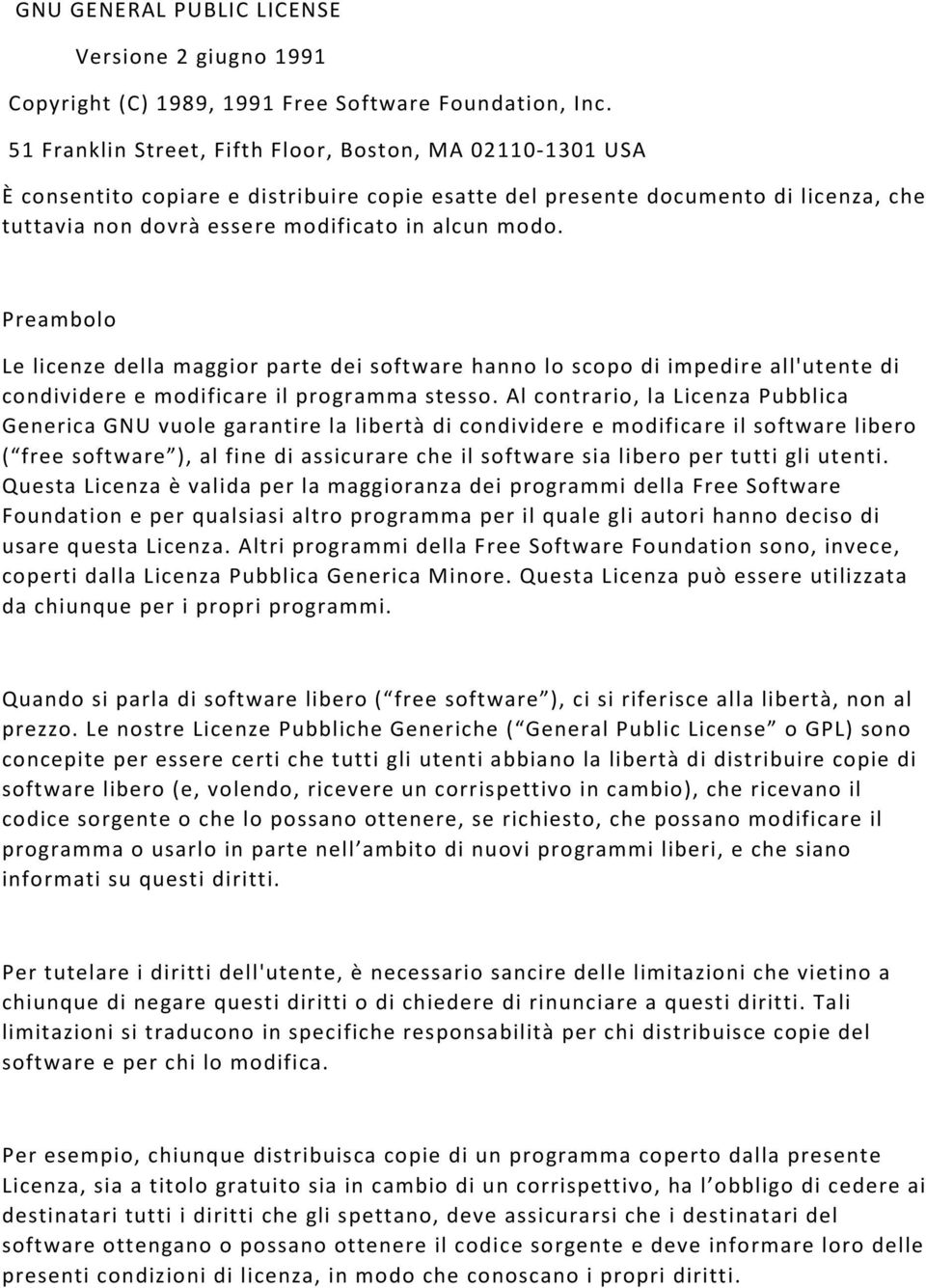 Preambolo Le licenze della maggior parte dei software hanno lo scopo di impedire all'utente di condividere e modificare il programma stesso.