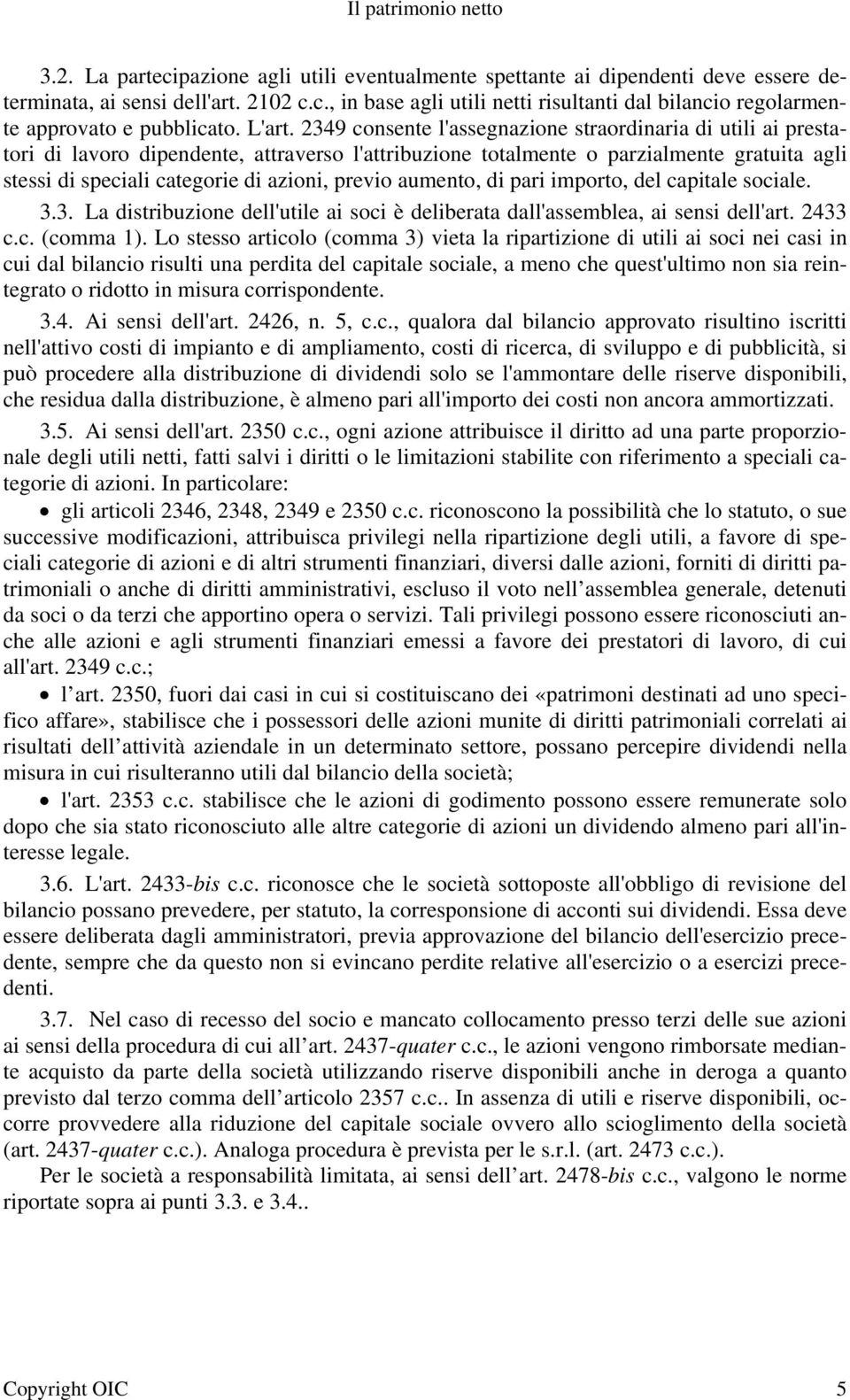 2349 consente l'assegnazione straordinaria di utili ai prestatori di lavoro dipendente, attraverso l'attribuzione totalmente o parzialmente gratuita agli stessi di speciali categorie di azioni,