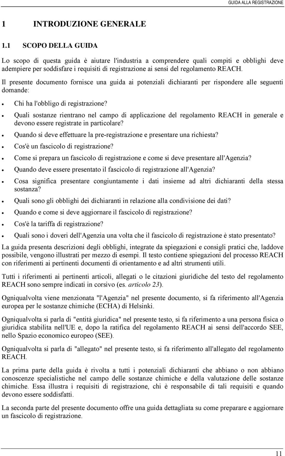 Il presente documento fornisce una guida ai potenziali dichiaranti per rispondere alle seguenti domande: Chi ha l'obbligo di registrazione?