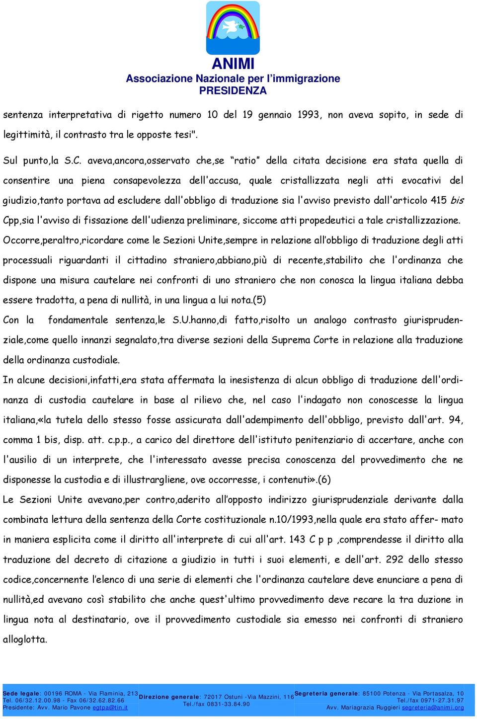 escludere dall'obbligo di traduzione sia l'avviso previsto dall'articolo 415 bis Cpp,sia l'avviso di fissazione dell'udienza preliminare, siccome atti propedeutici a tale cristallizzazione.