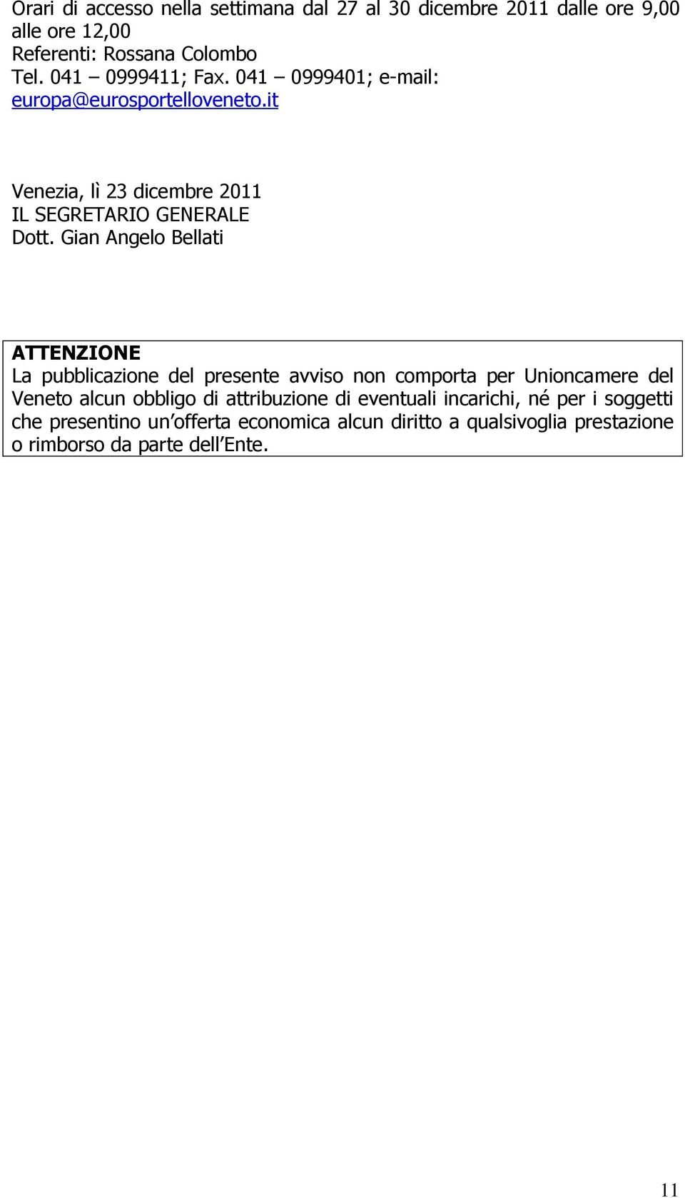 Gian Angelo Bellati ATTENZIONE La pubblicazione del presente avviso non comporta per Unioncamere del Veneto alcun obbligo di