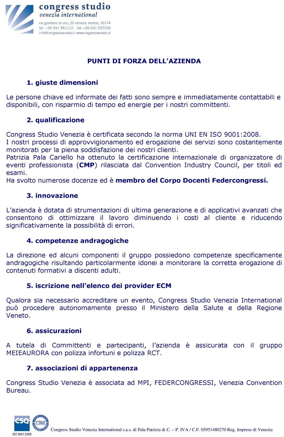 qualificazione Congress Studio Venezia è certificata secondo la norma UNI EN.