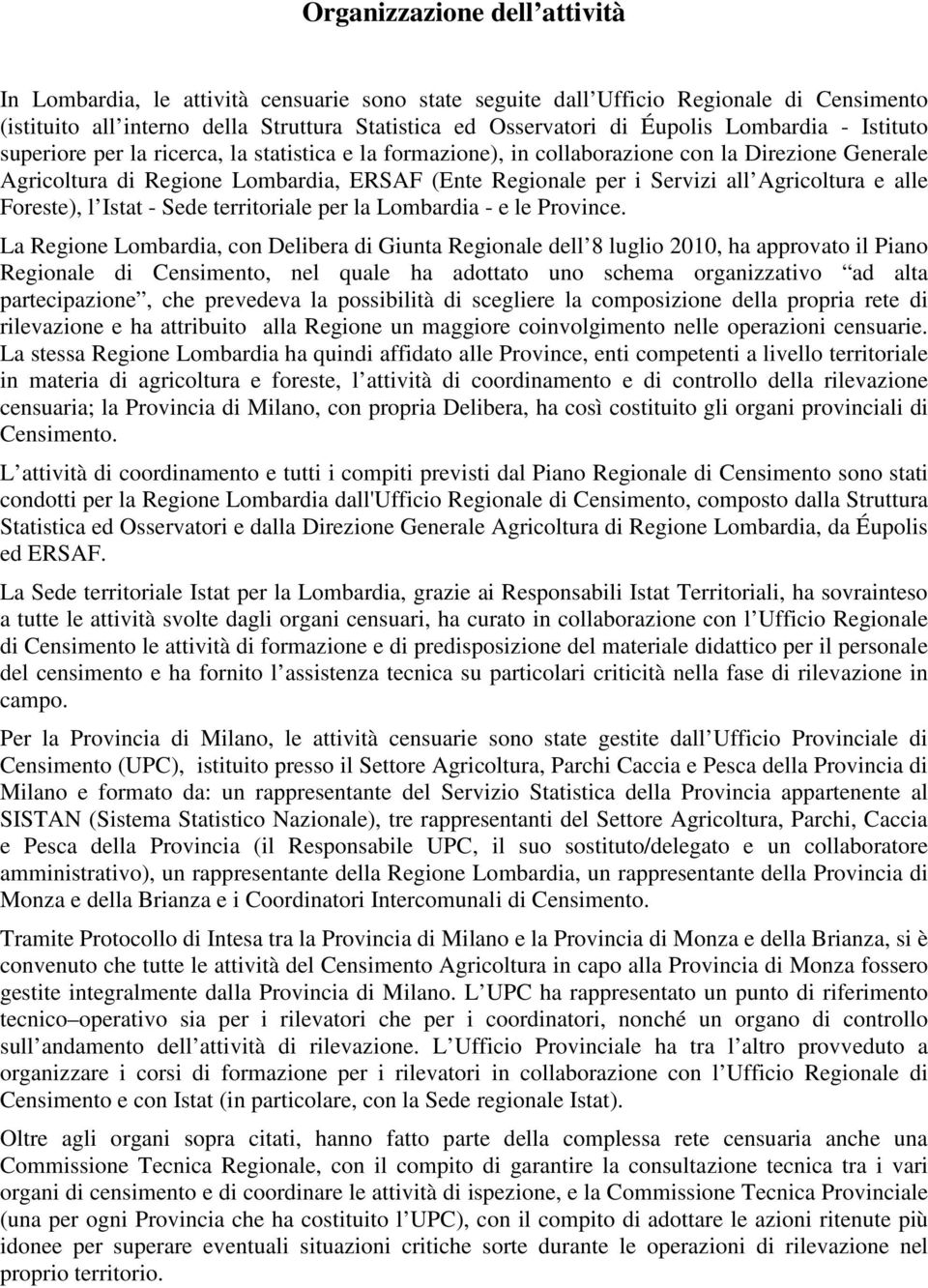 Agricoltura e alle Foreste), l Istat - Sede territoriale per la Lombardia - e le Province.