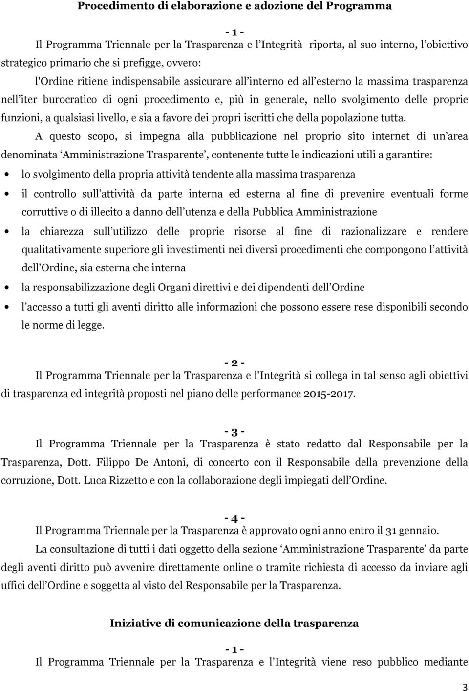 qualsiasi livello, e sia a favore dei propri iscritti che della popolazione tutta.