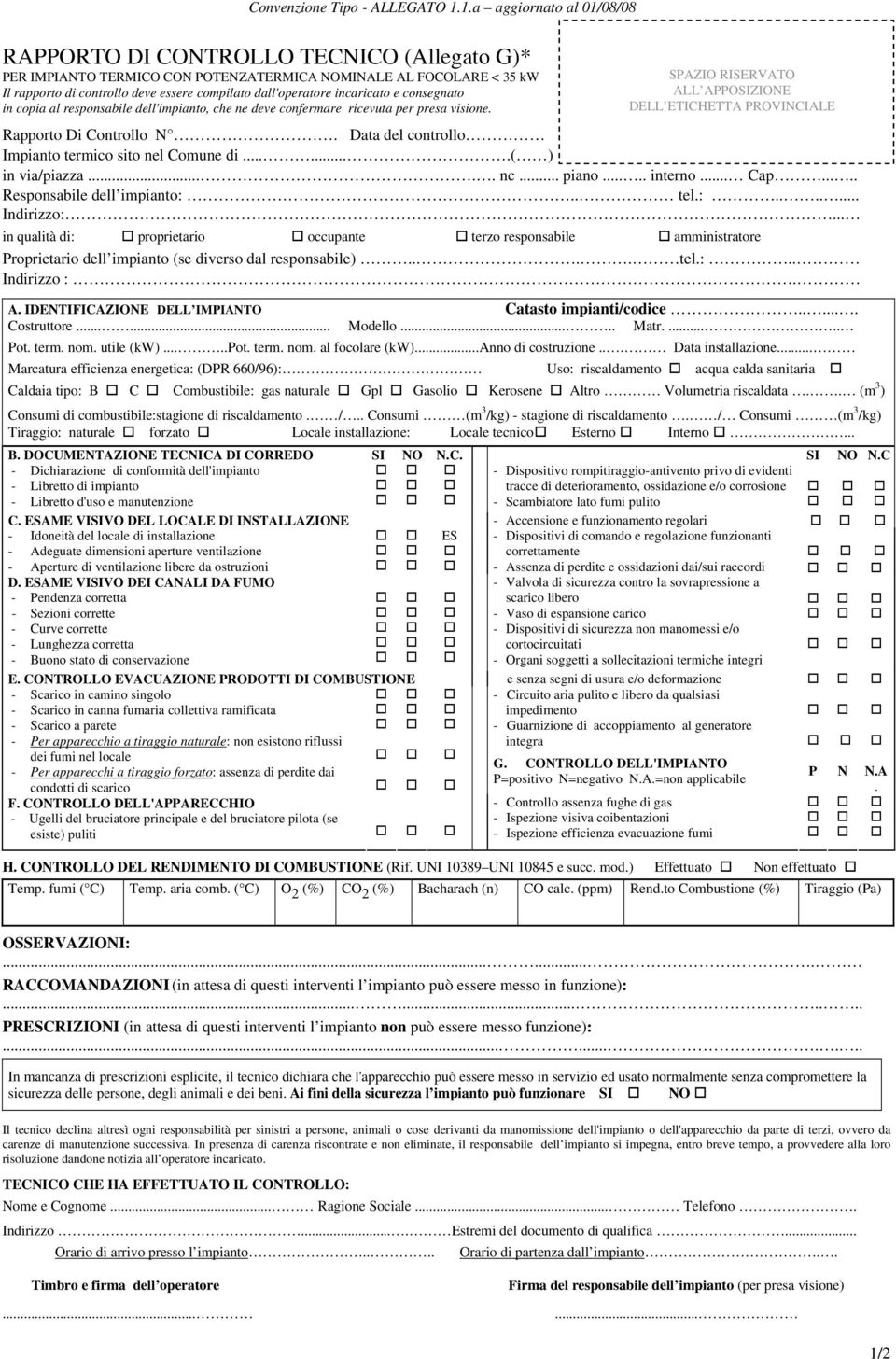 dall'operatore incaricato e consegnato in copia al responsabile dell'impianto, che ne deve confermare ricevuta per presa visione. Rapporto Di Controllo N.