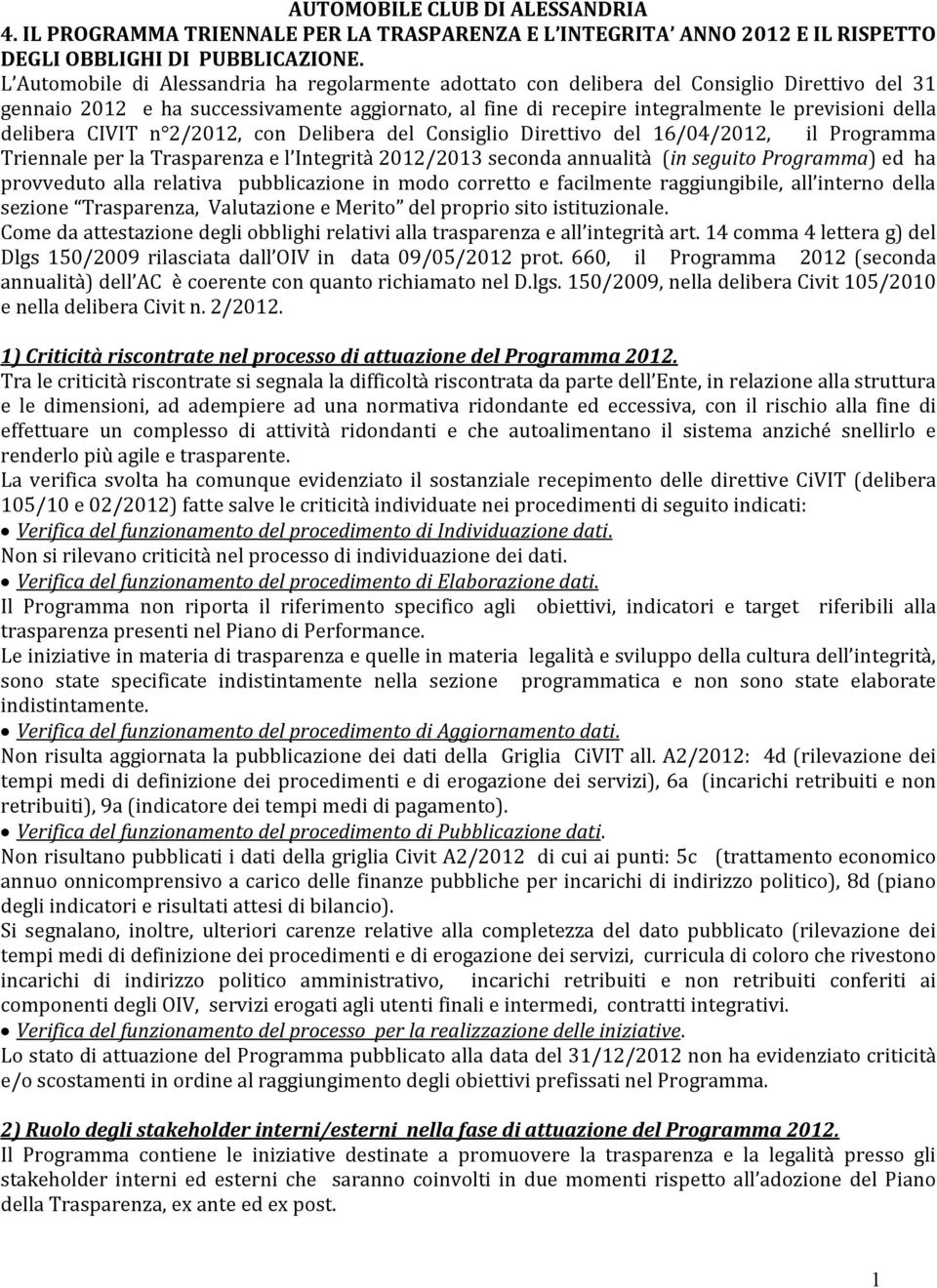 delibera CIVIT n 2/2012, con Delibera del Consiglio Direttivo del 16/04/2012, il Programma Triennale per la Trasparenza e l Integrità 2012/2013 seconda annualità (in seguito Programma) ed ha