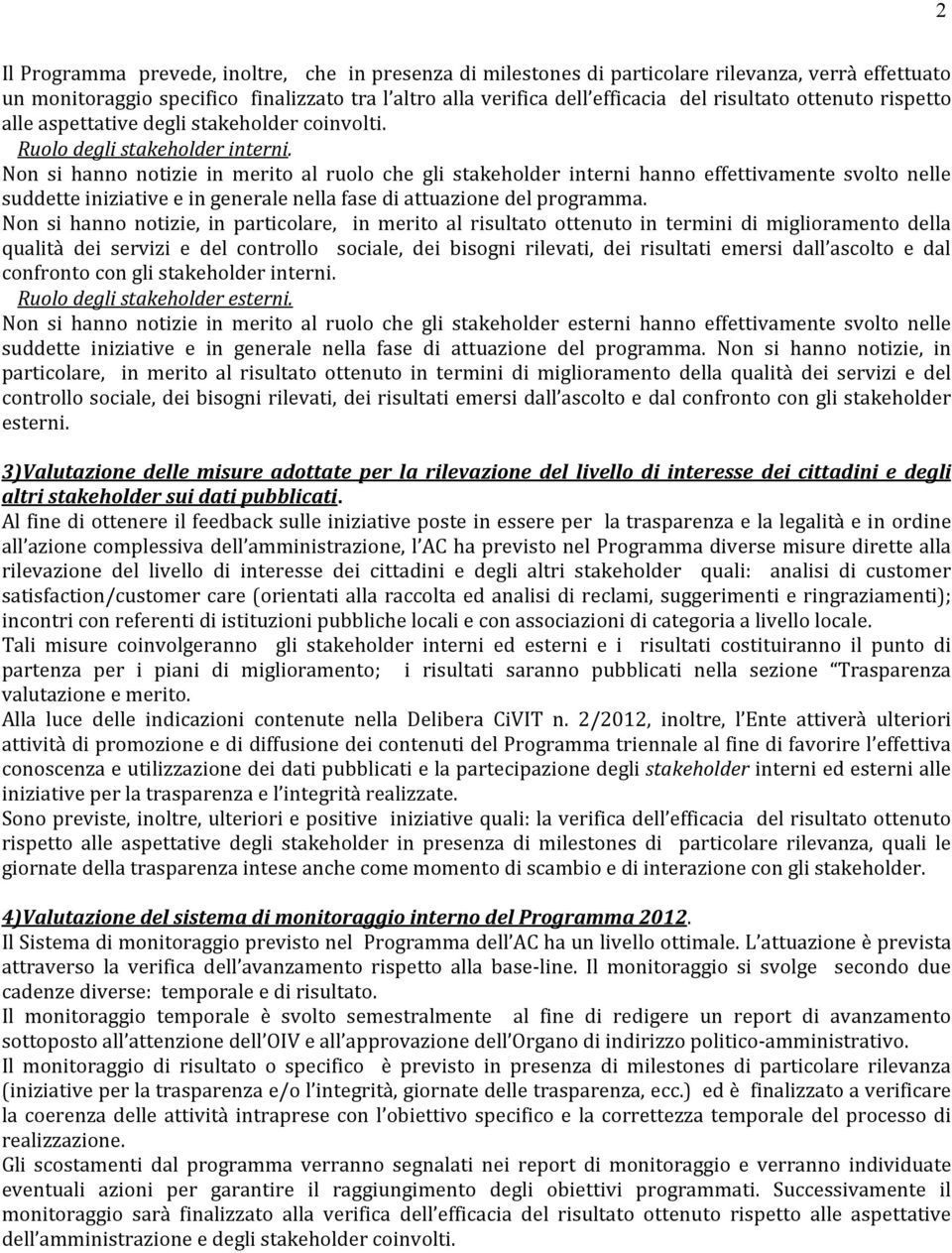 Non si hanno notizie in merito al ruolo che gli stakeholder interni hanno effettivamente svolto nelle suddette iniziative e in generale nella fase di attuazione del programma.