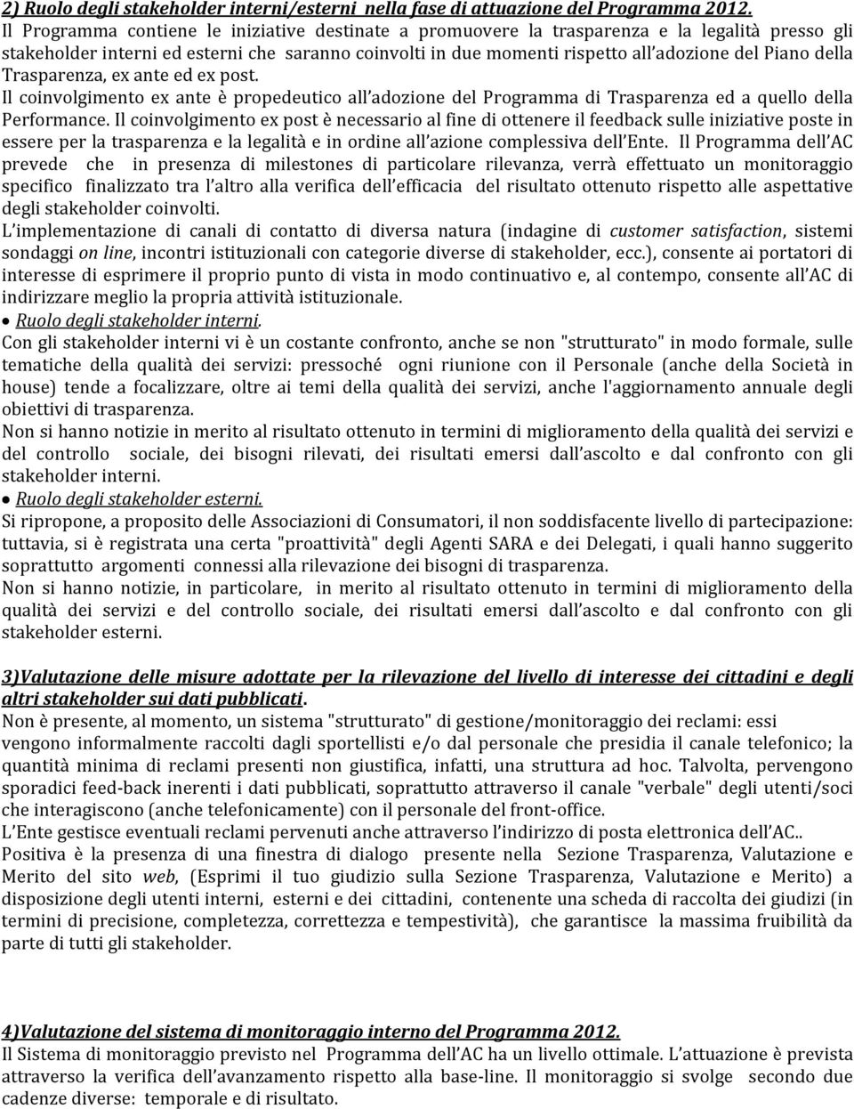 della Trasparenza, ex ante ed ex post. Il coinvolgimento ex ante è propedeutico all adozione del Programma di Trasparenza ed a quello della Performance.