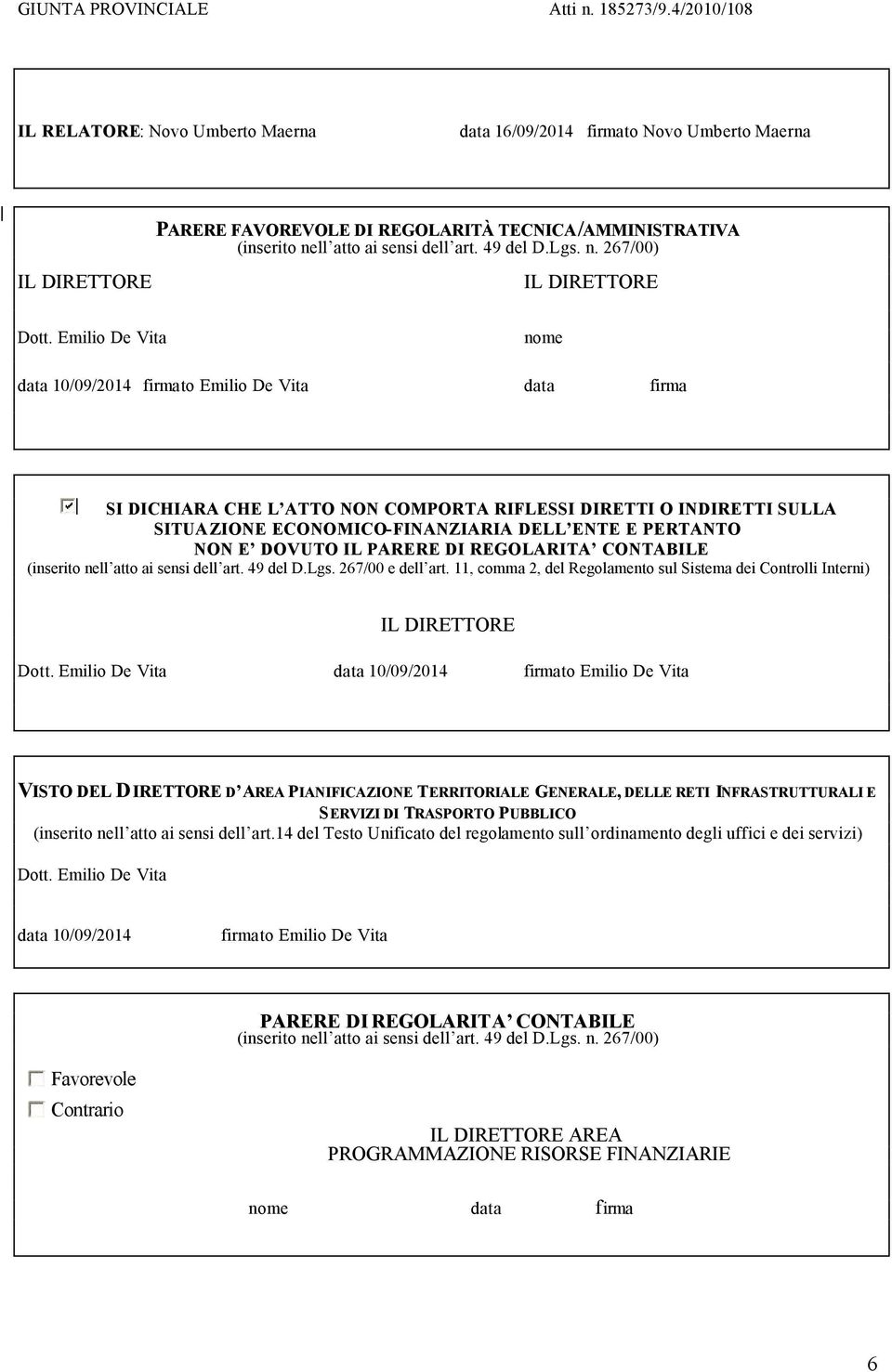 E DOVUTO IL PARERE DI REGOLARITA CONTABILE (inserito nell atto ai sensi dell art. 49 del D.Lgs. 267/00 e dell art. 11, comma 2, del Regolamento sul Sistema dei Controlli Interni) IL DIRETTORE Dott.