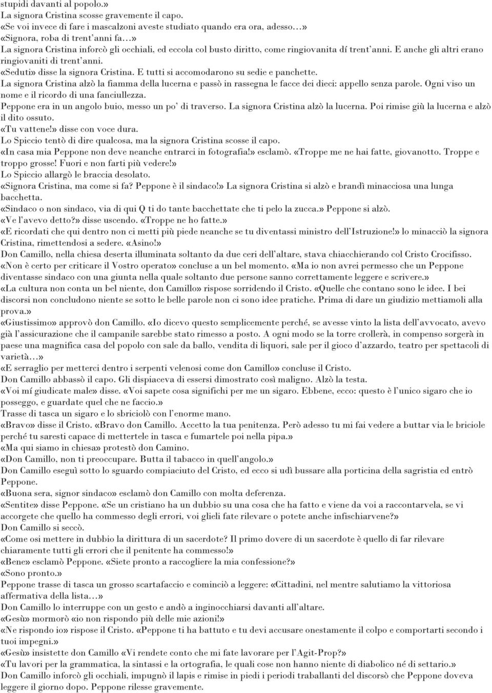 dí trent anni. E anche gli altri erano ringiovaniti di trent anni. «Seduti» disse la signora Cristina. E tutti si accomodarono su sedie e panchette.