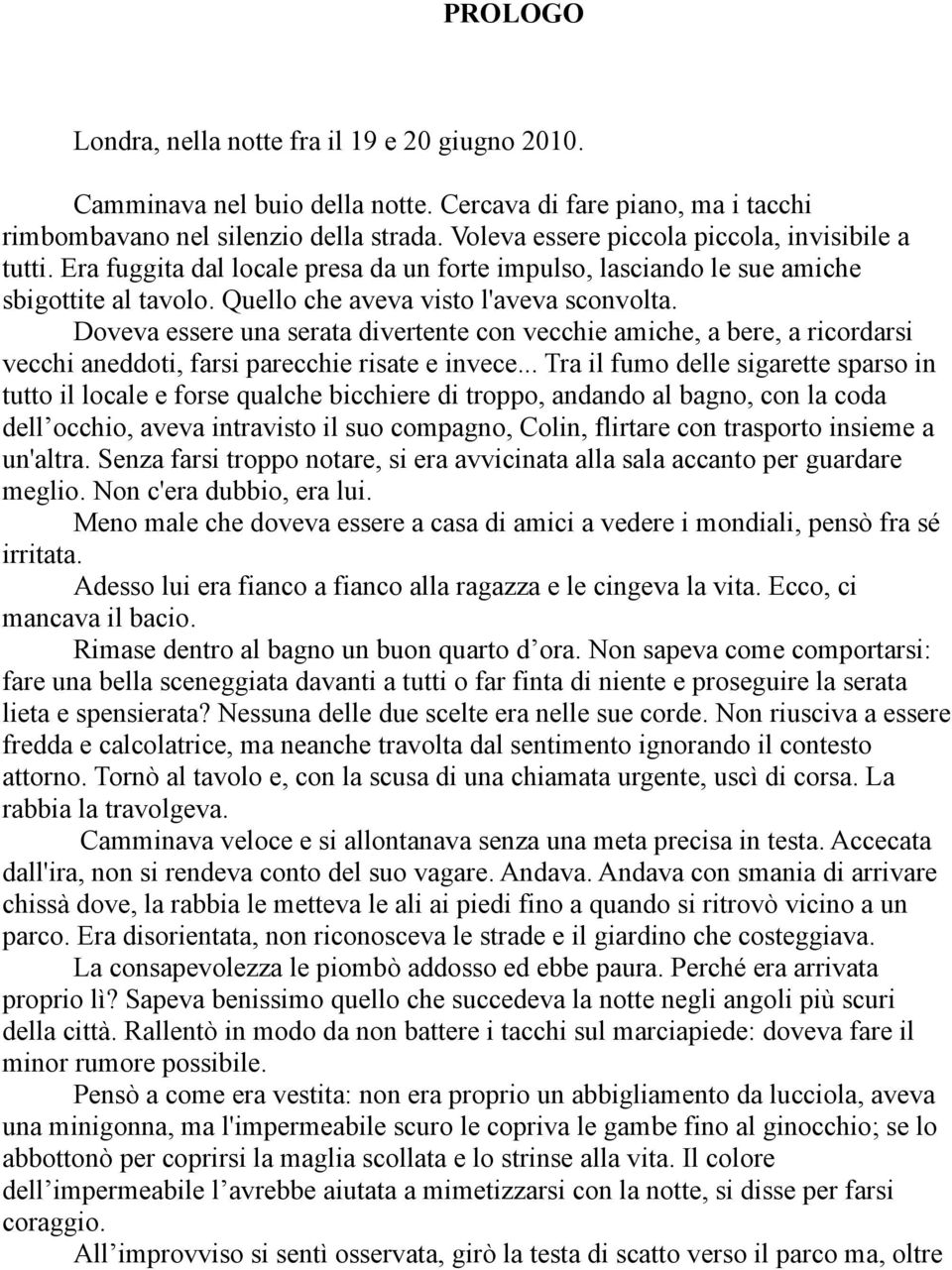 Doveva essere una serata divertente con vecchie amiche, a bere, a ricordarsi vecchi aneddoti, farsi parecchie risate e invece.