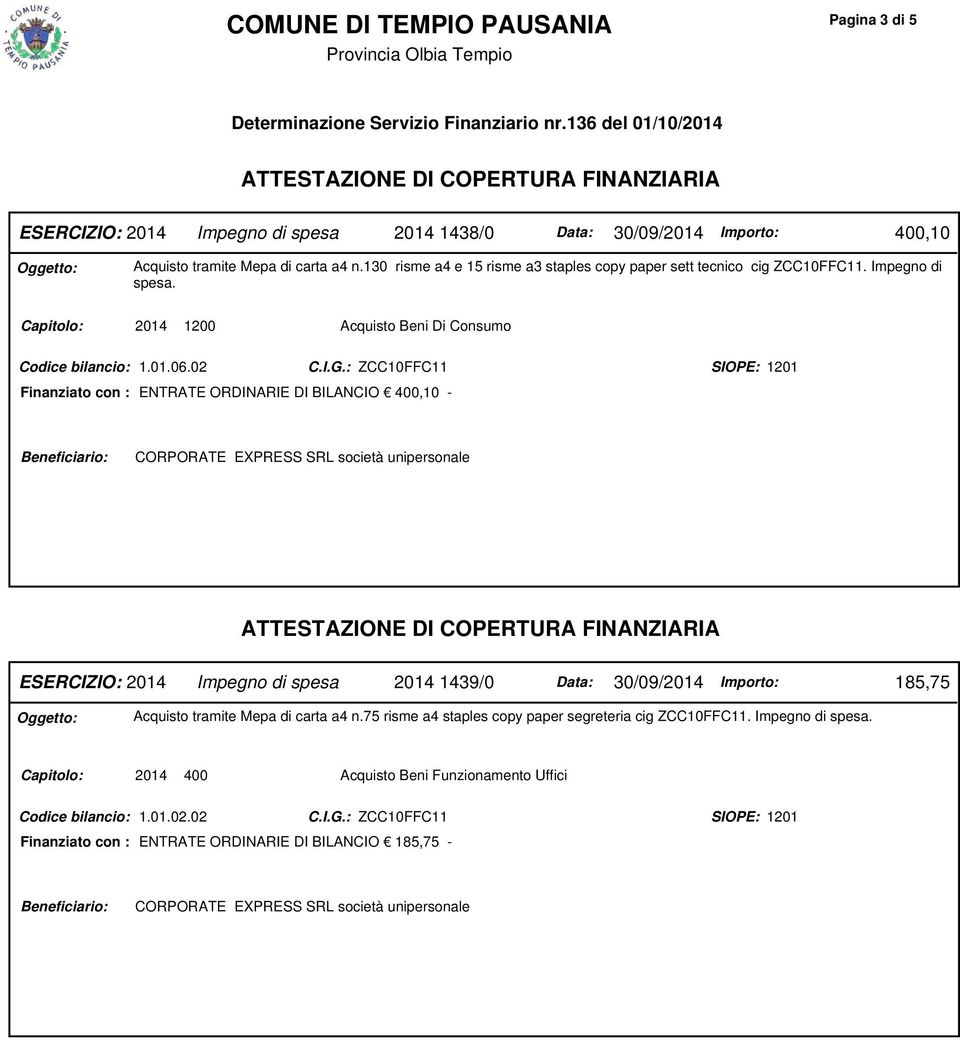 Capitolo: 2014 1200 Acquisto Beni Di Consumo Codice bilancio: 1.01.06.02 C.I.G.