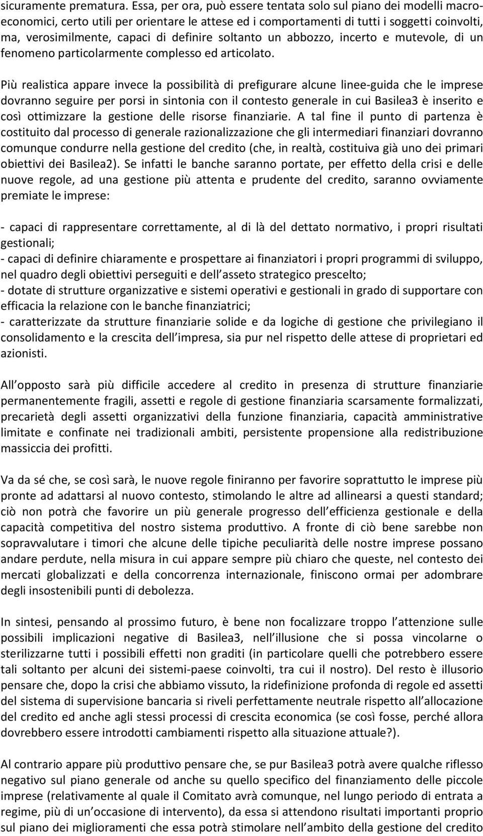 definire soltanto un abbozzo, incerto e mutevole, di un fenomeno particolarmente complesso ed articolato.