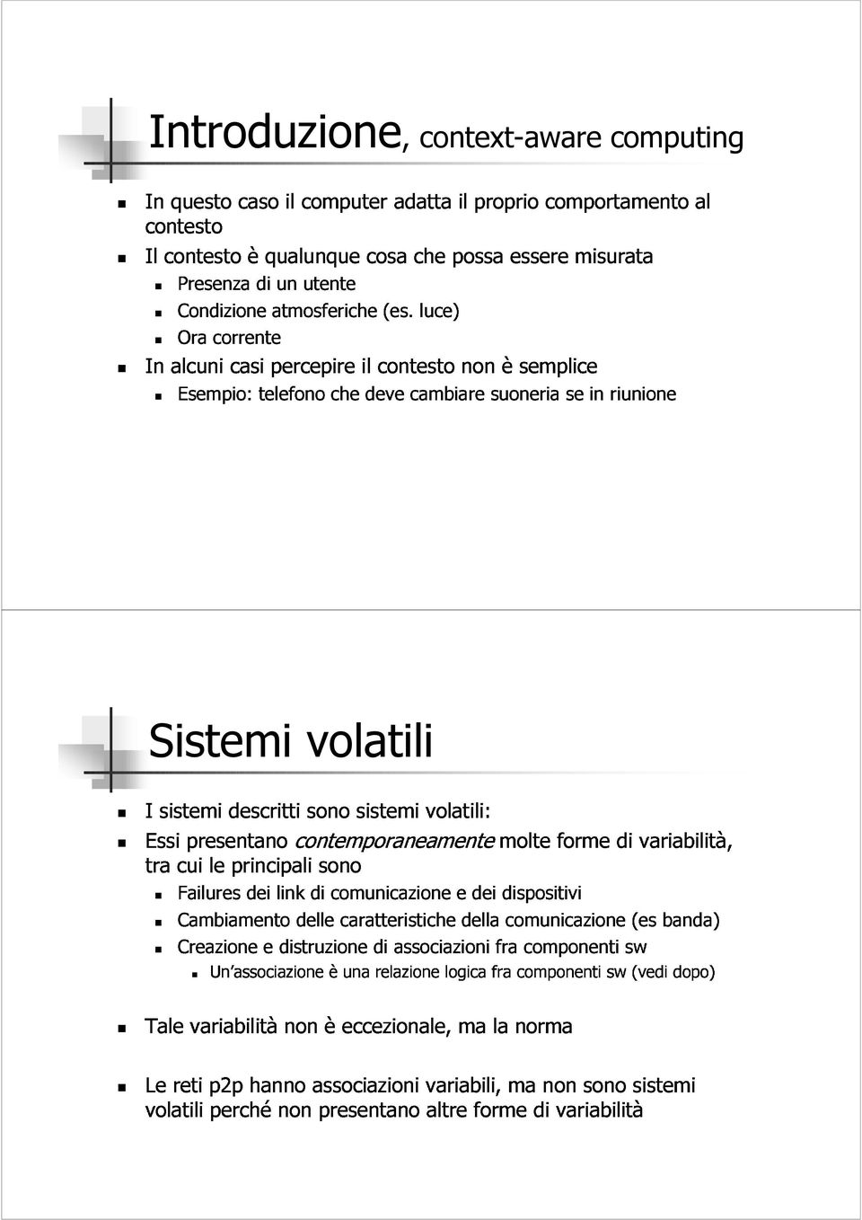 presentano descritti contemporaneamentemolte sono sistemi volatili: forme di variabilità, Sistemi Failures Cambiamento cui le principali dei link sono volatili Creazione Un associazione e distruzione