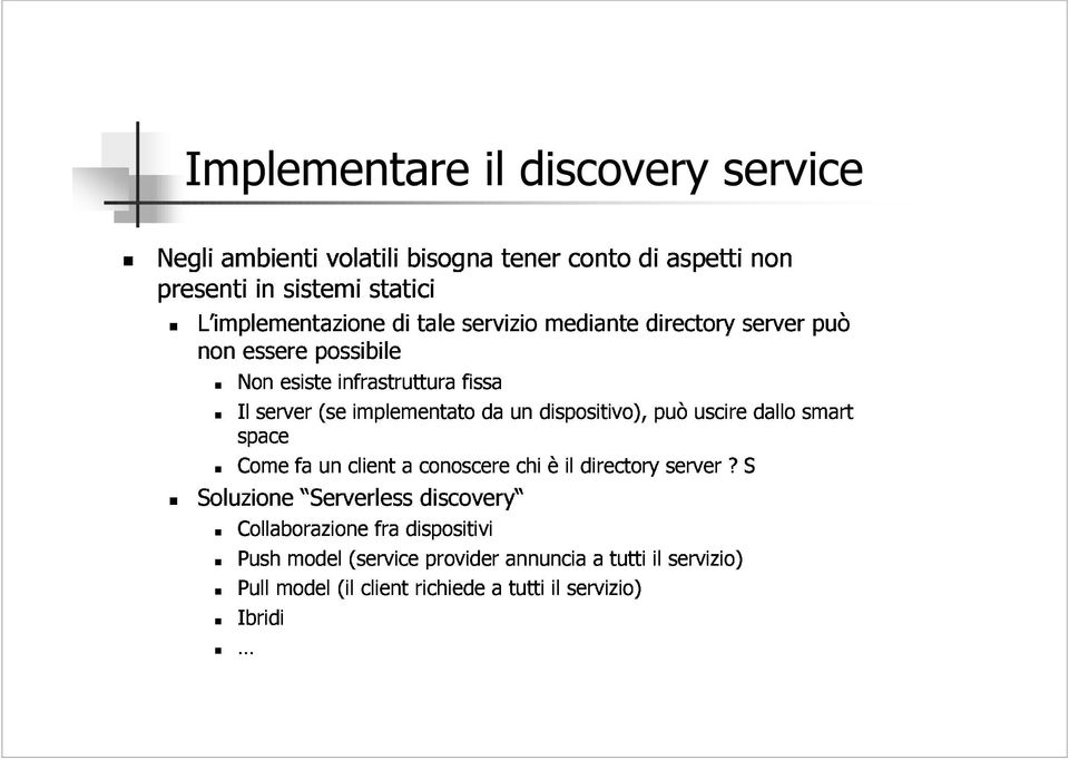 Come space server fa Serverless (se unclienta implementato fra dispositivi conoscere discovery da un chi dispositivo), è il directory