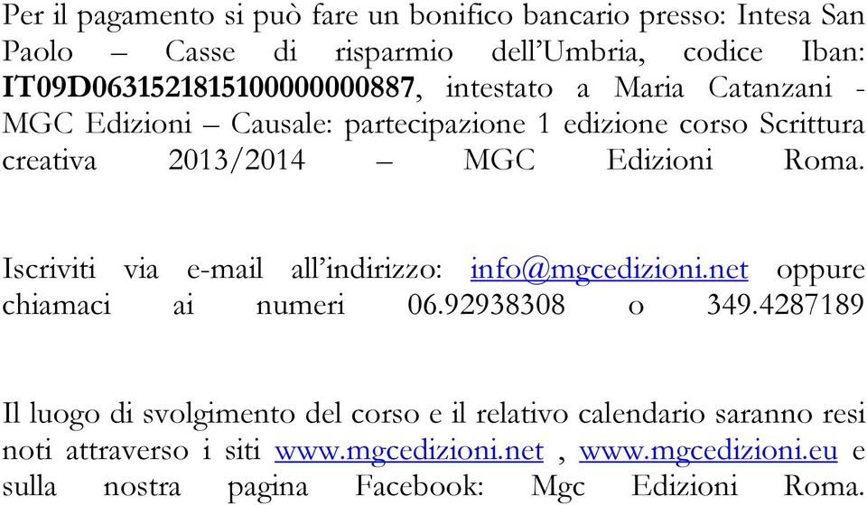 MGC Edizioni Roma. Iscriviti via e-mail all indirizzo: info@mgcedizioni.net oppure chiamaci ai numeri 06.92938308 o 349.