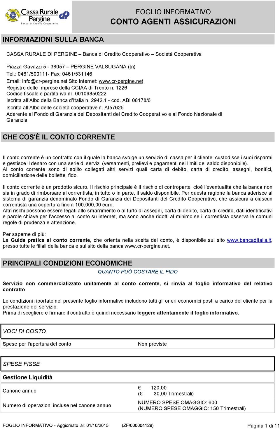 00109850222 Iscritta all Albo della Banca d Italia n. 2942.1 - cod. ABI 08178/6 Iscritta all Albo delle società cooperative n.