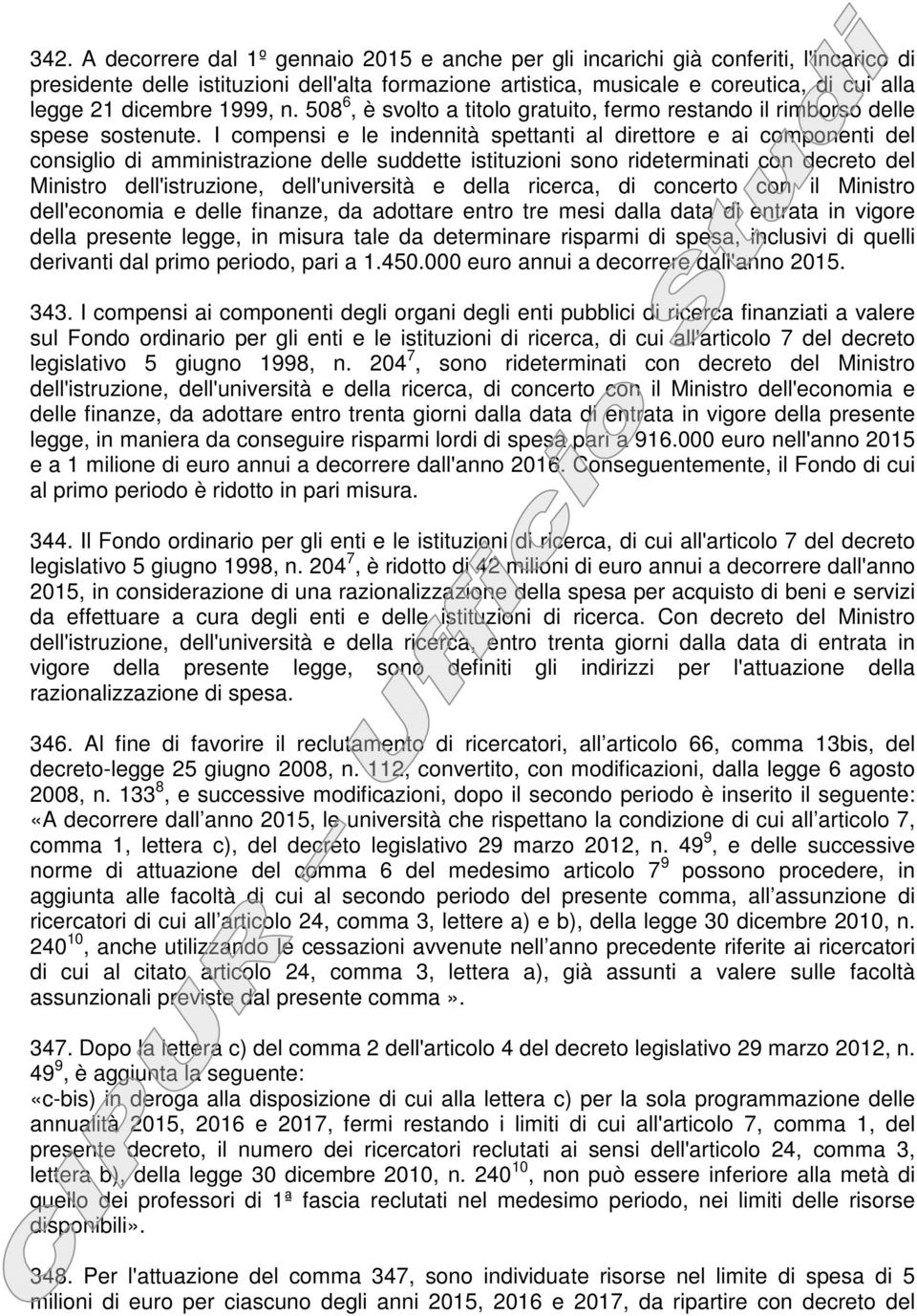 I compensi e le indennità spettanti al direttore e ai componenti del consiglio di amministrazione delle suddette istituzioni sono rideterminati con decreto del Ministro dell'istruzione,