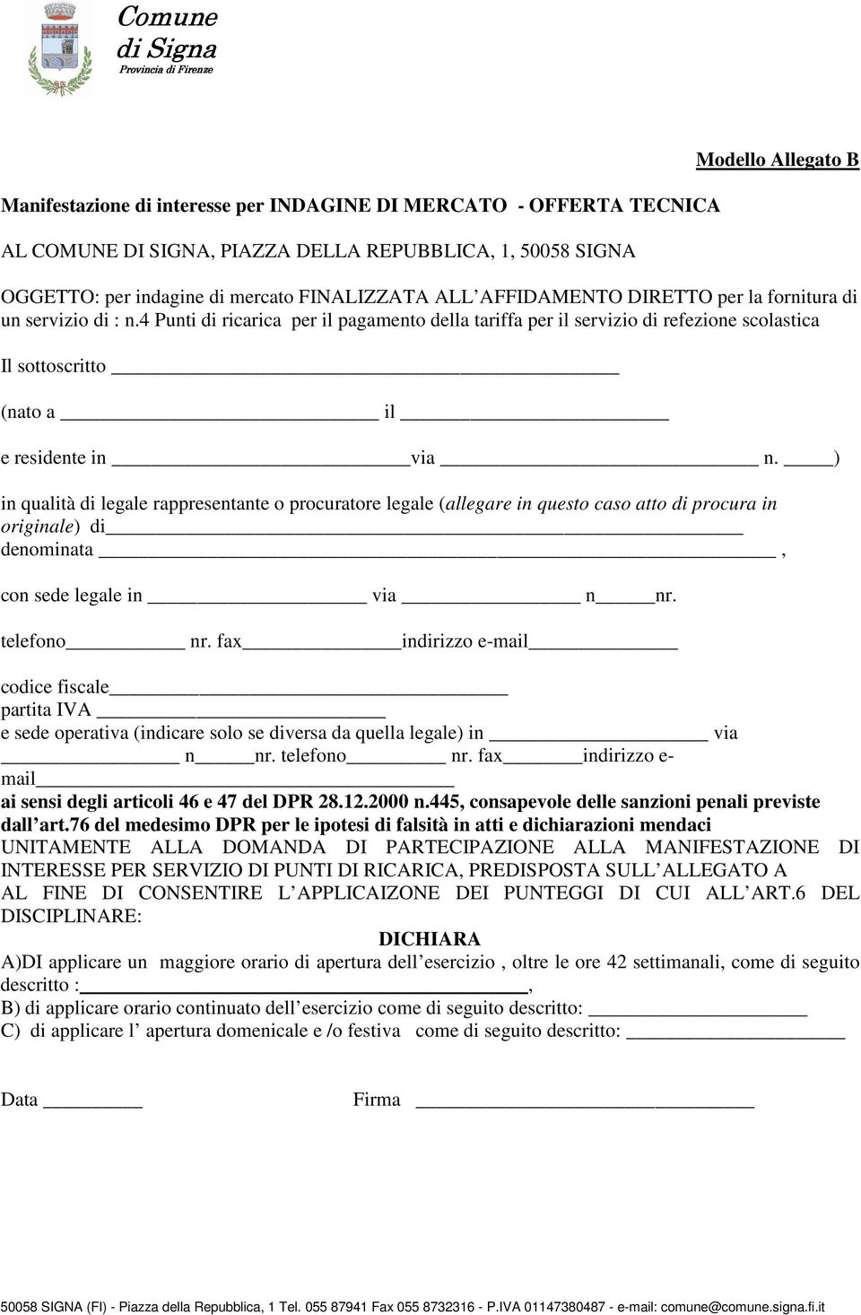 ) in qualità di legale rappresentante o procuratore legale (allegare in questo caso atto di procura in originale) di denominata, con sede legale in via n nr. telefono nr.