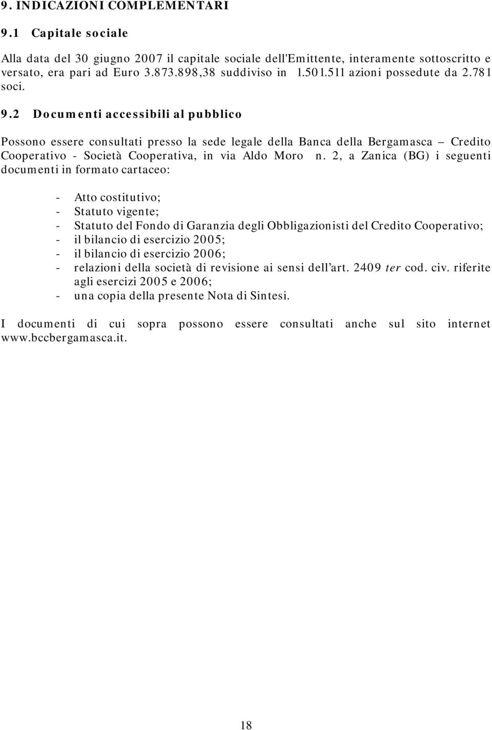 2 Documenti accessibili al pubblico Possono essere consultati presso la sede legale della Banca della Bergamasca Credito Cooperativo - Società Cooperativa, in via Aldo Moro n.