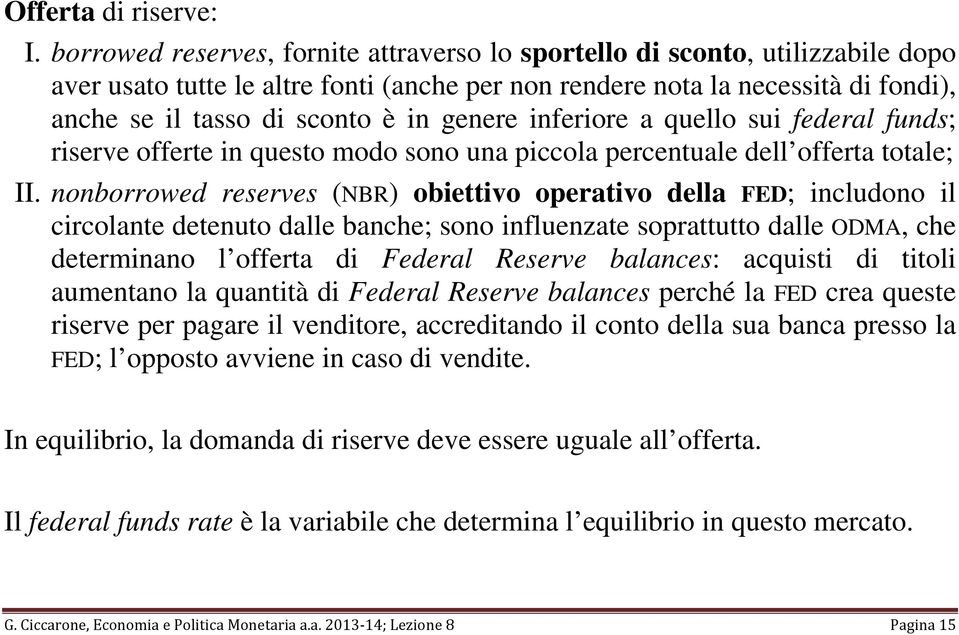 genere inferiore a quello sui federal funds; riserve offerte in questo modo sono una piccola percentuale dell offerta totale; II.