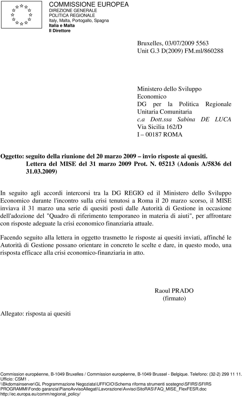 ssa Sabina DE LUCA Via Sicilia 162/D I 00187 ROMA Oggetto: seguito della riunione del 20 marzo 2009 invio risposte ai quesiti. Lettera del MISE del 31 marzo 2009 Prot. N. 05213 (Adonis A/5836 del 31.