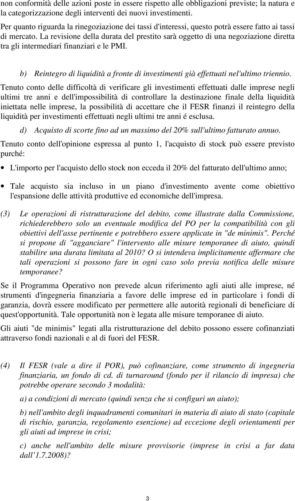 La revisione della durata del prestito sarà oggetto di una negoziazione diretta tra gli intermediari finanziari e le PMI.