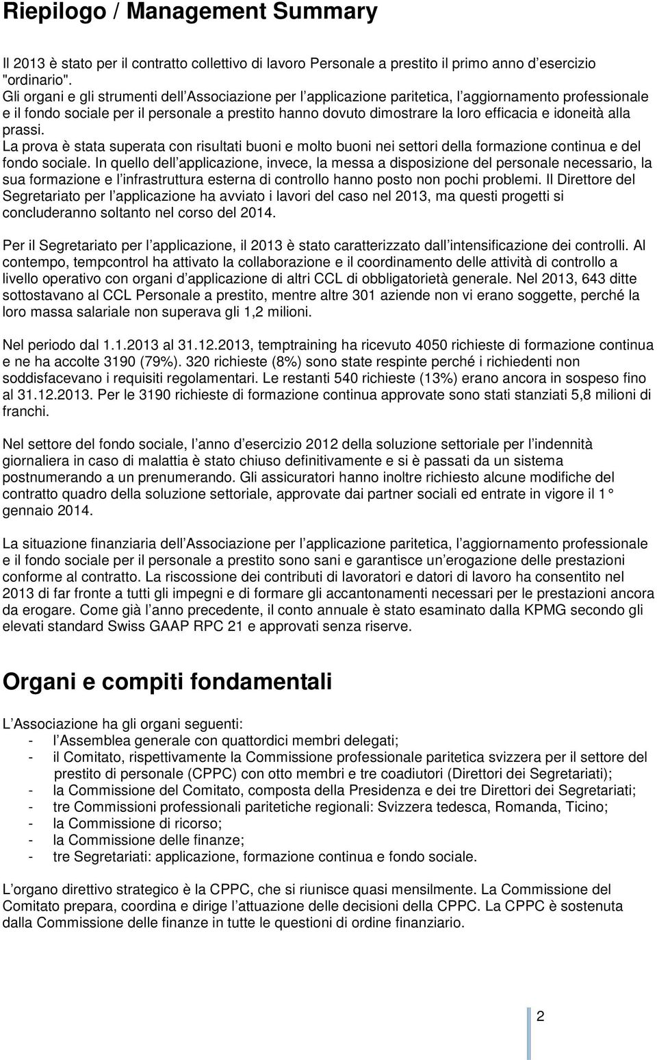 idoneità alla prassi. La prova è stata superata con risultati buoni e molto buoni nei settori della formazione continua e del fondo sociale.