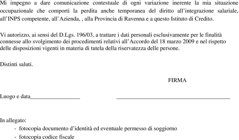 196/03, a trattare i dati personali esclusivamente per le finalità connesse allo svolgimento dei procedimenti relativi all Accordo del 18 marzo 2009 e nel rispetto delle