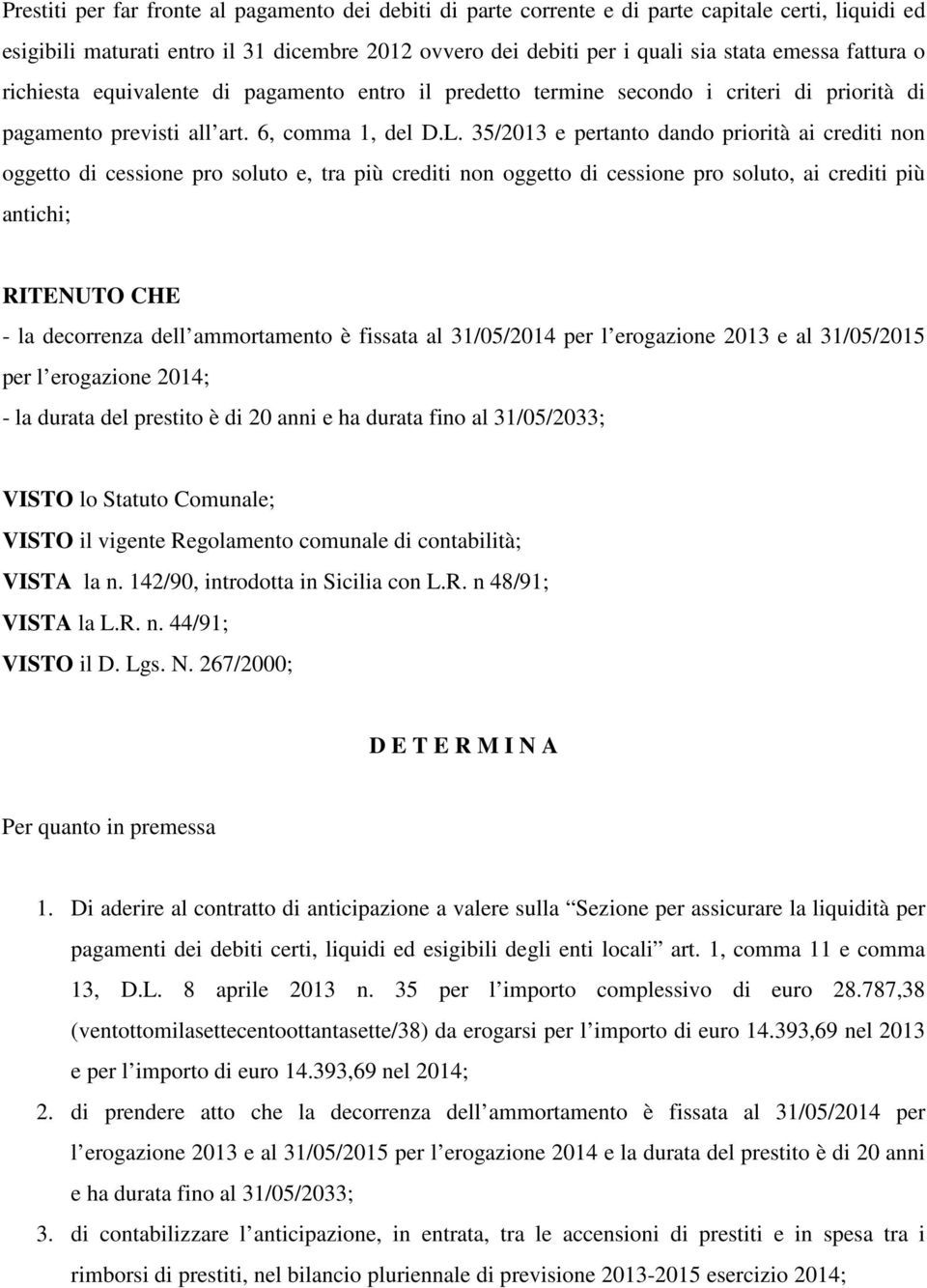 35/2013 e pertanto dando priorità ai crediti non oggetto di cessione pro soluto e, tra più crediti non oggetto di cessione pro soluto, ai crediti più antichi; RITENUTO CHE - la decorrenza dell