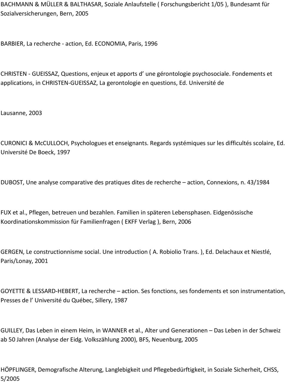 Université de Lausanne, 2003 CURONICI & McCULLOCH, Psychologues et enseignants. Regards systémiques sur les difficultés scolaire, Ed.