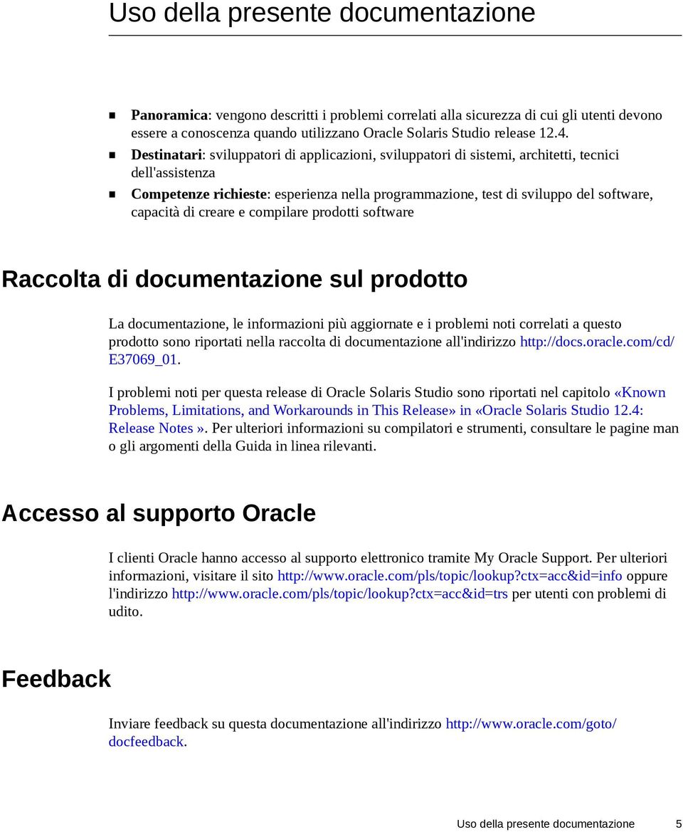 di creare e compilare prodotti software Raccolta di documentazione sul prodotto La documentazione, le informazioni più aggiornate e i problemi noti correlati a questo prodotto sono riportati nella