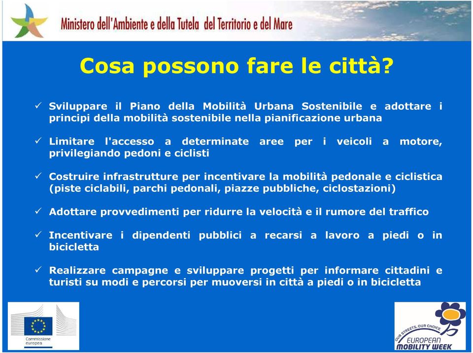 per i veicoli a motore, privilegiando pedoni e ciclisti Costruire infrastrutture per incentivare la mobilità pedonale e ciclistica (piste ciclabili, parchi pedonali,