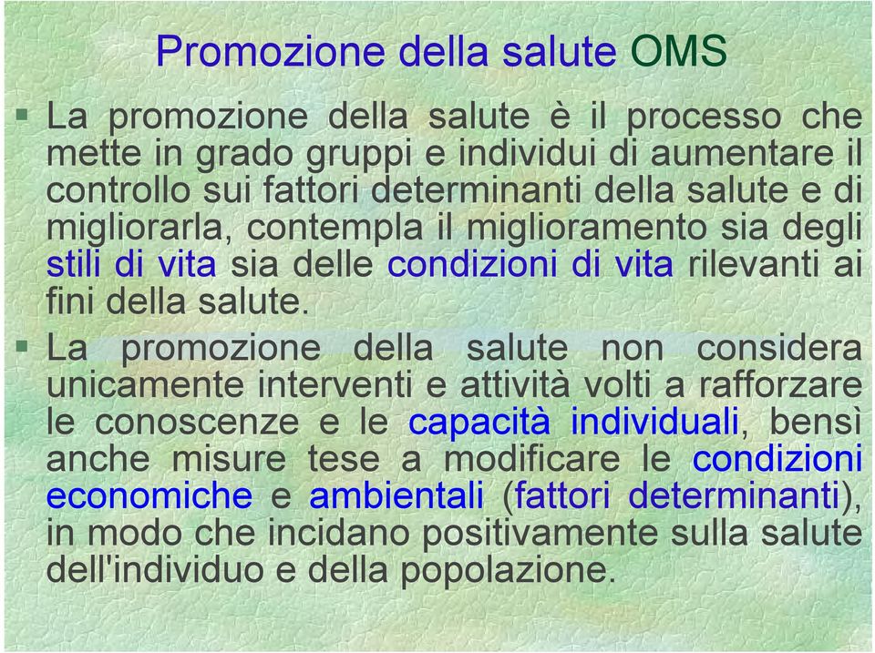 La promozione della salute non considera unicamente interventi e attività volti a rafforzare le conoscenze e le capacità individuali, bensì anche misure