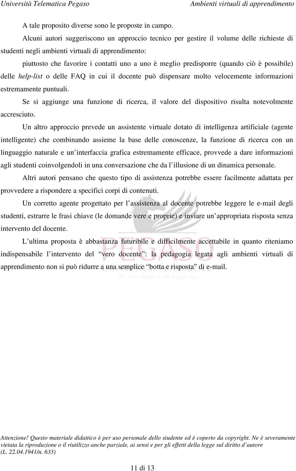 predisporre (quando ciò è possibile) delle help-list o delle FAQ in cui il docente può dispensare molto velocemente informazioni estremamente puntuali.