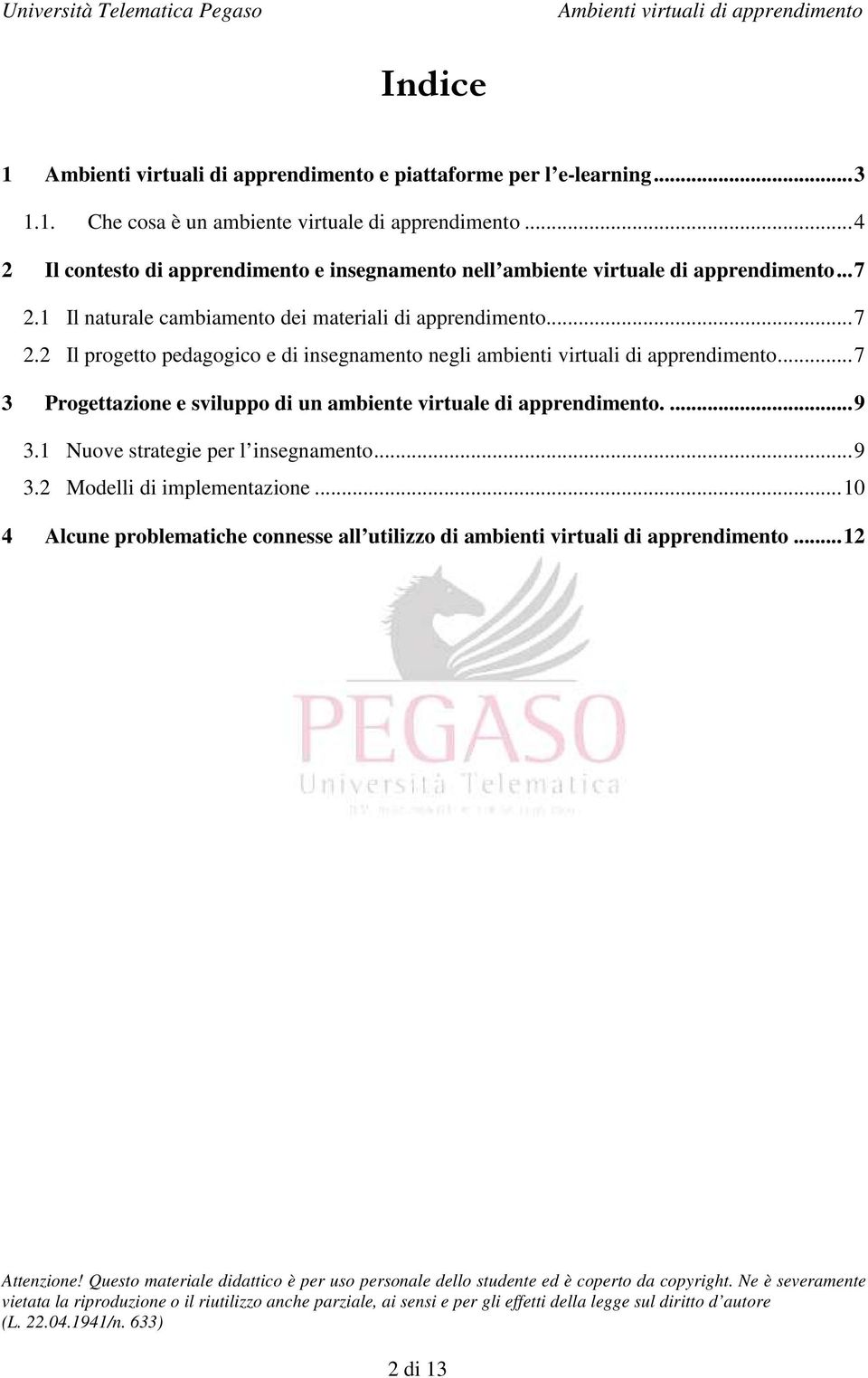 1 Il naturale cambiamento dei materiali di apprendimento... 7 2.2 Il progetto pedagogico e di insegnamento negli ambienti virtuali di apprendimento.