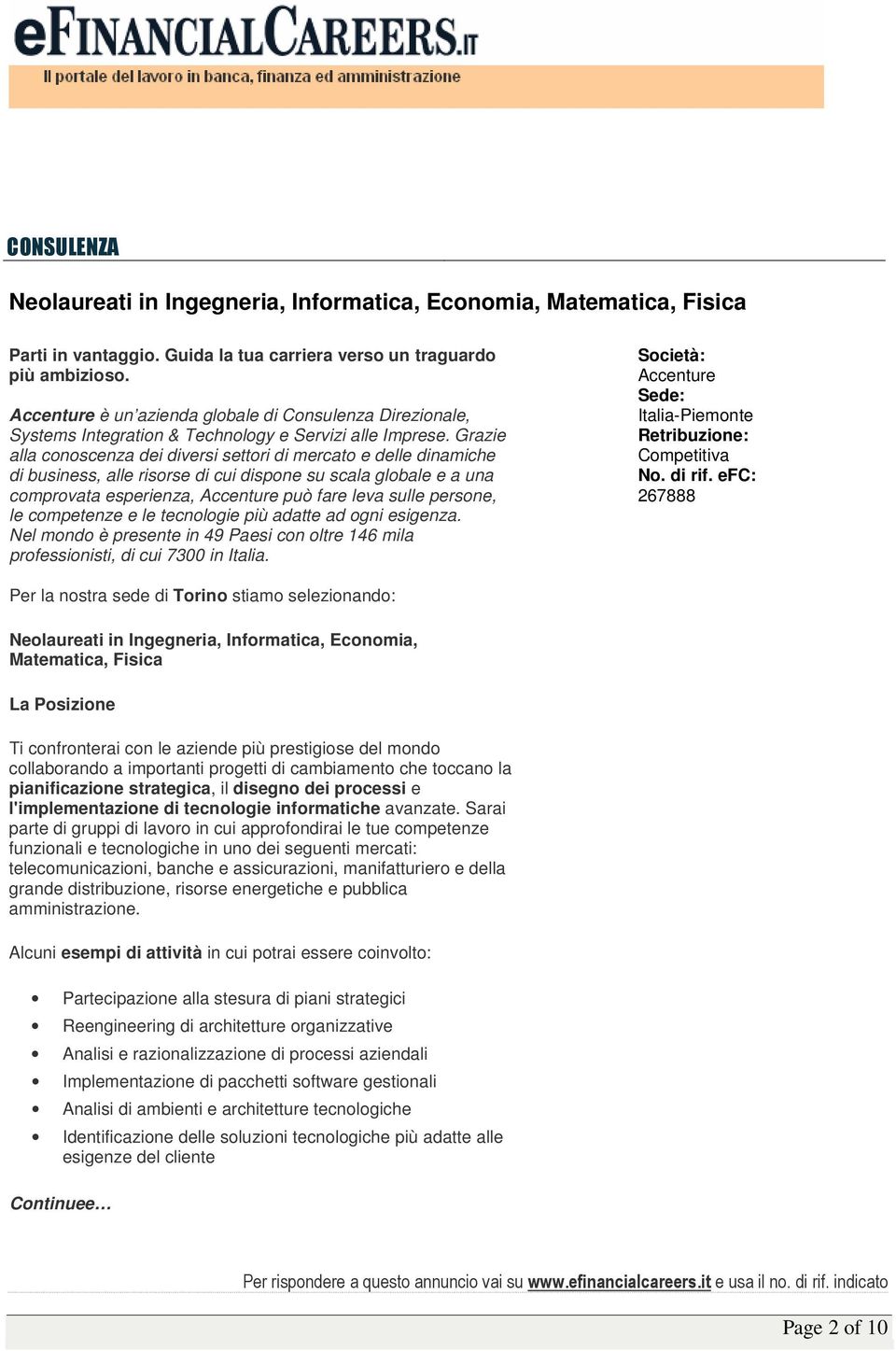 Grazie alla conoscenza dei diversi settori di mercato e delle dinamiche di business, alle risorse di cui dispone su scala globale e a una comprovata esperienza, Accenture può fare leva sulle persone,