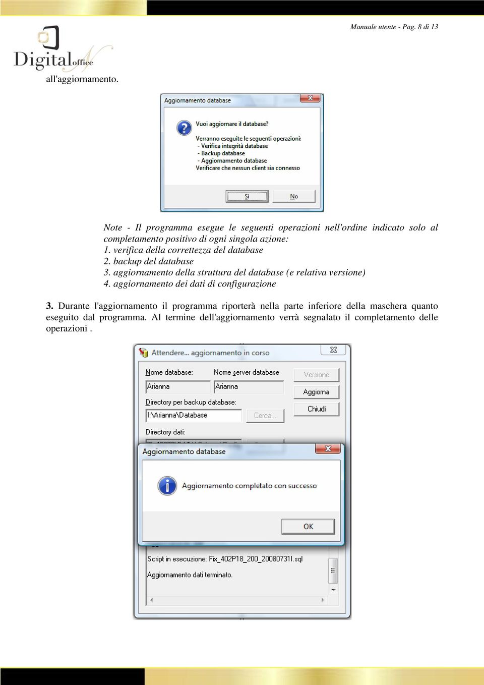 verifica della correttezza del database 2. backup del database 3. aggiornamento della struttura del database (e relativa versione) 4.