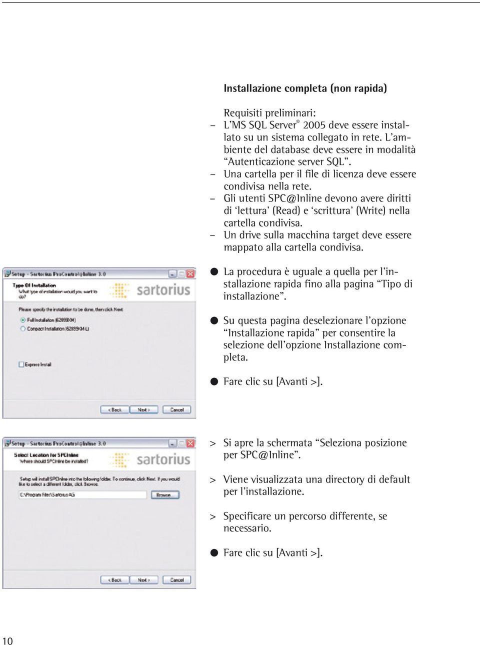 Gli utenti SPC@Inline devono avere diritti di lettura (Read) e scrittura (Write) nella cartella condivisa. Un drive sulla macchina target deve essere mappato alla cartella condivisa.