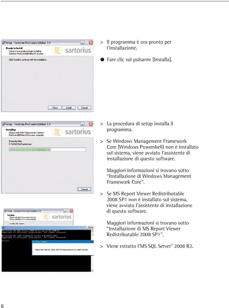 Maggiori informazioni si trovano sotto Installazione di Windows Management Framework Core.