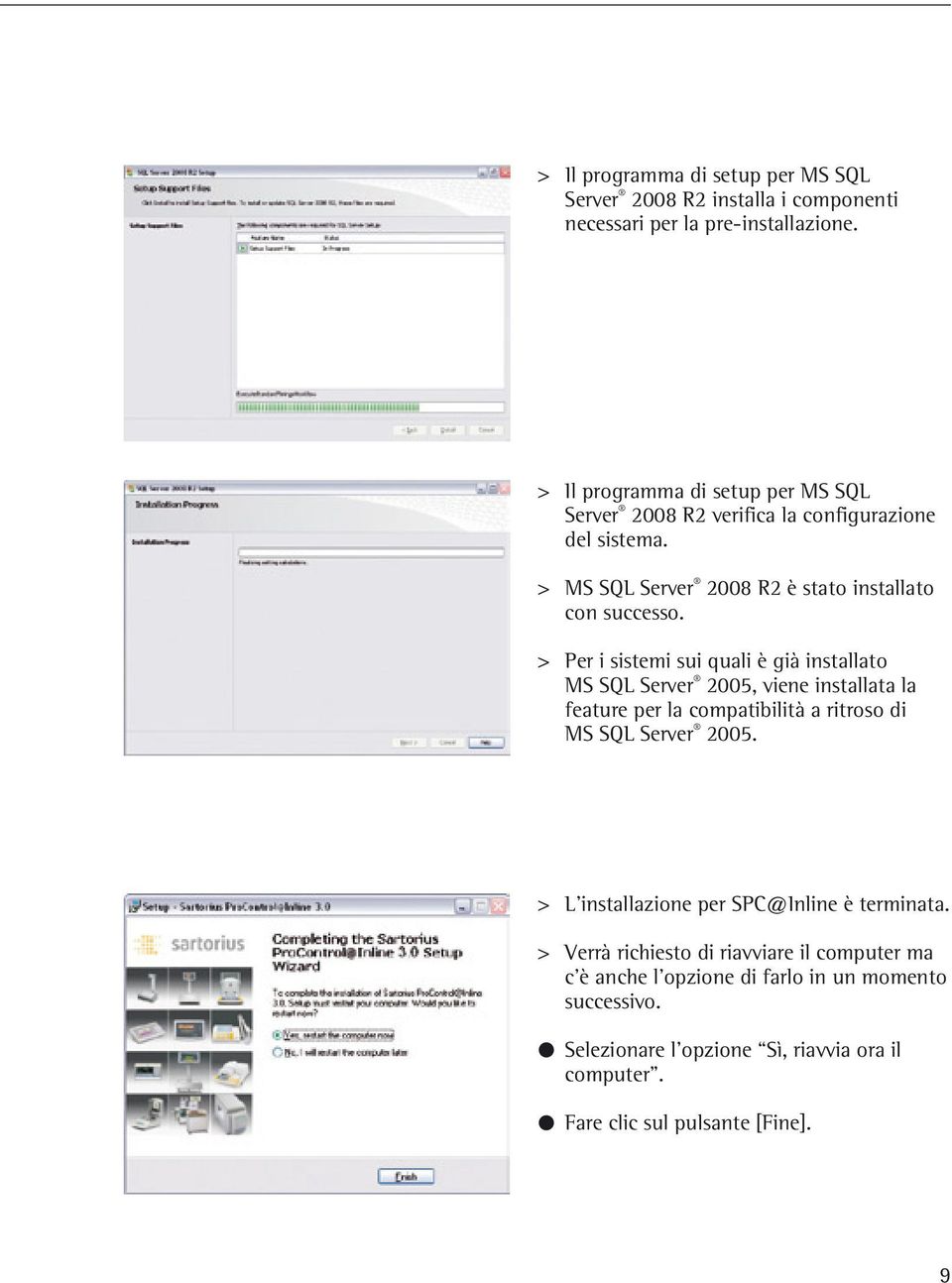 > Per i sistemi sui quali è già installato MS SQL Server 2005, viene installata la feature per la compatibilità a ritroso di MS SQL Server 2005.